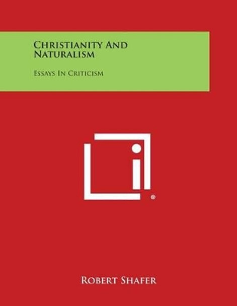 Christianity and Naturalism: Essays in Criticism by Robert Shafer 9781494082024