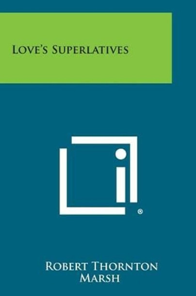 Love's Superlatives by Robert Thornton Marsh 9781494089245