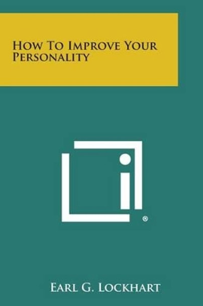 How to Improve Your Personality by Earl G Lockhart 9781494112578