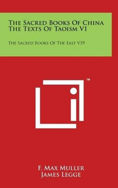 The Sacred Books Of China The Texts Of Taoism V1: The Sacred Books Of The East V39 by F Max Muller 9781494146498