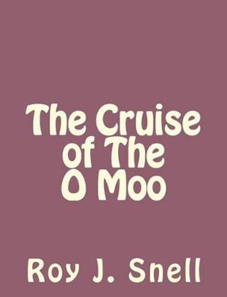 The Cruise of the O Moo by Roy J Snell 9781494224721