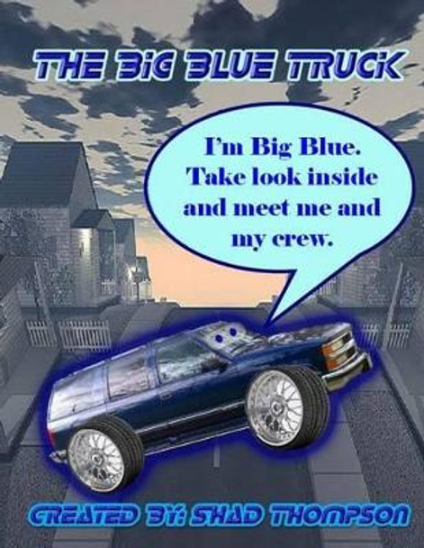 The Big Blue Truck: Big Blue and the crew. by Shad Thompson 9781494225117