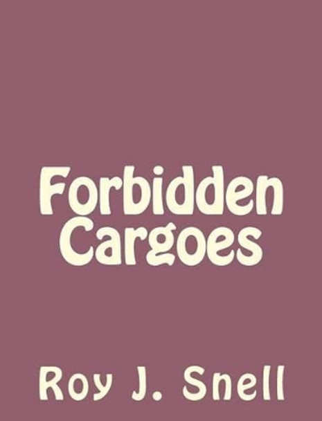 Forbidden Cargoes by Roy J Snell 9781494235598