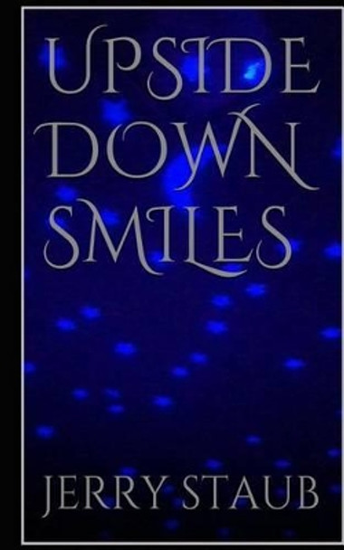 Upside Down Smiles by Jerry Staub 9781494253608