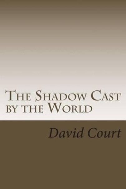 The Shadow Cast by the World: A collection of short stories by David John Court 9781494230630