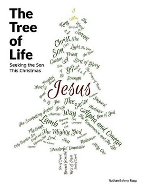 The Tree of Life: Seeking the Son This Christmas by Nathan Rugg 9781494301446