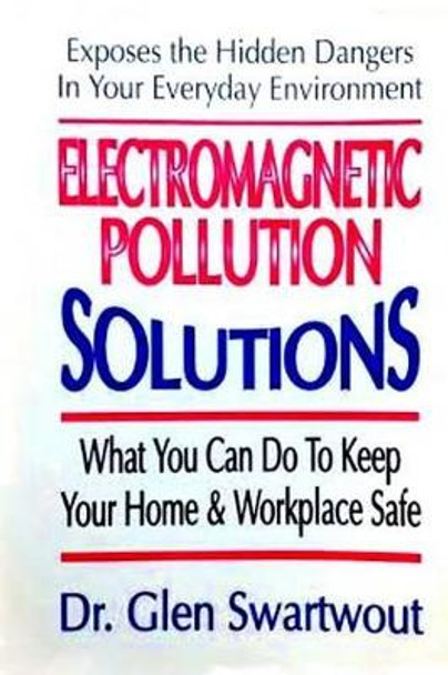 Electromagnetic Pollution Solutions by Glen Swartwout 9781494270285