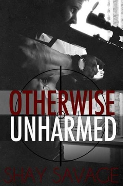 Otherwise Unharmed by Shay Savage 9781494325862