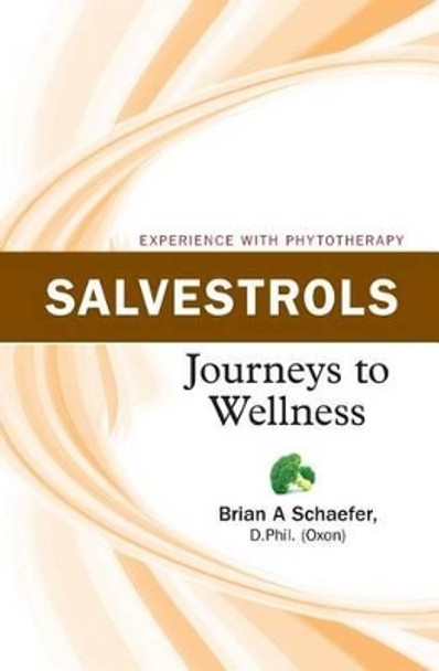 Salvestrols: Journeys to Wellness by Brian Schaefer 9781494395780