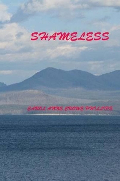 Shameless by Carol Anne Crowe Phillips 9781494427641