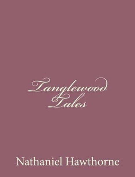 Tanglewood Tales by Nathaniel Hawthorne 9781494475024