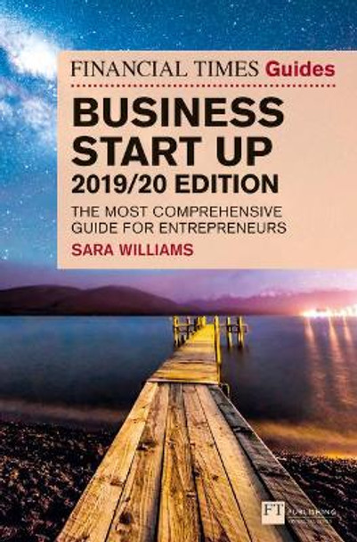 The Financial Times Guide to Business Start Up 2019/20: The Most Comprehensive Guide for Entrepreneurs by Sara Williams