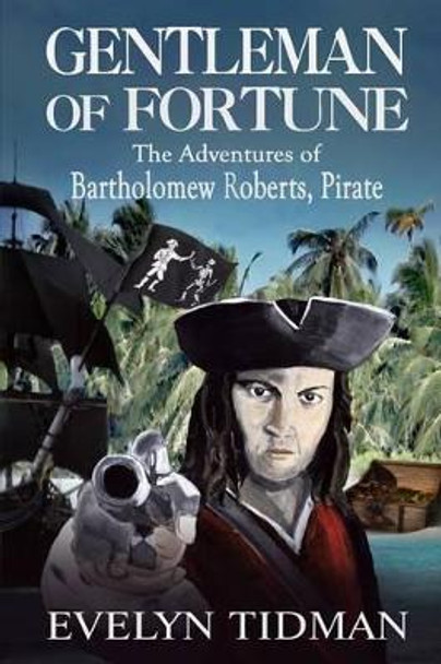 Gentleman of Fortune: The Adventures of Bartholomew Roberts, Pirate by Mrs Evelyn Tidman 9781494493479