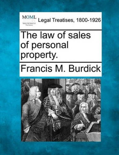 The Law of Sales of Personal Property. by Francis M Burdick 9781240020935