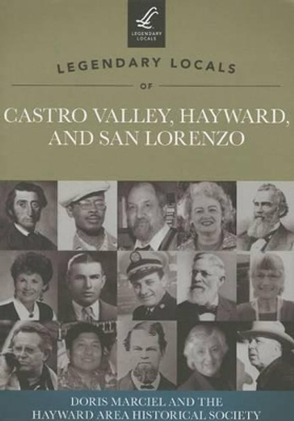 Legendary Locals of Castro Valley, Hayward, and San Lorenzo California by Doris Marciel 9781467100656