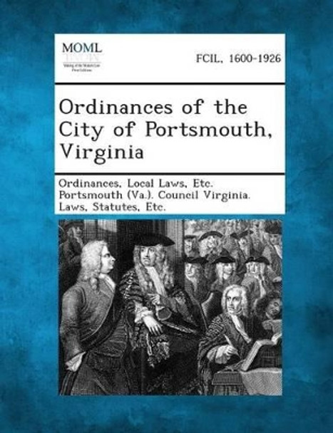 Ordinances of the City of Portsmouth, Virginia by Local Laws Etc Portsmouth Ordinances 9781289334024