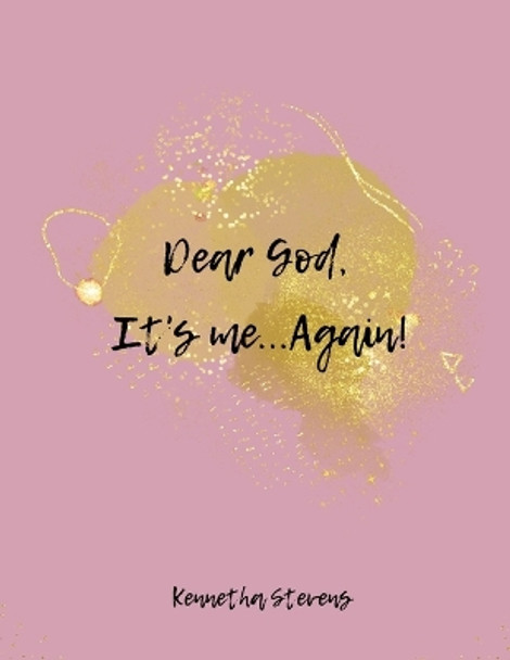 Dear God, It's me...Again! by Kennetha Stevens 9781312642461