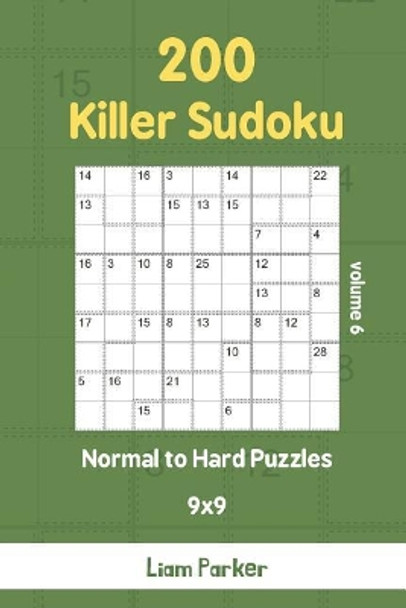 Killer Sudoku - 200 Normal to Hard Puzzles 9x9 vol.6 by Liam Parker 9781097261307