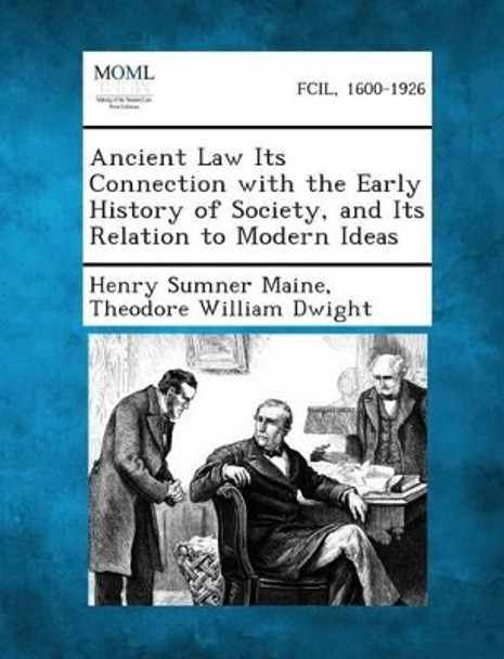 Ancient Law Its Connection with the Early History of Society, and Its Relation to Modern Ideas by Sir Henry James Sumner Maine 9781287355274