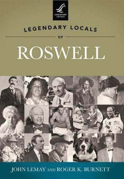 Legendary Locals of Roswell New Mexico by John Lemay 9781467100144