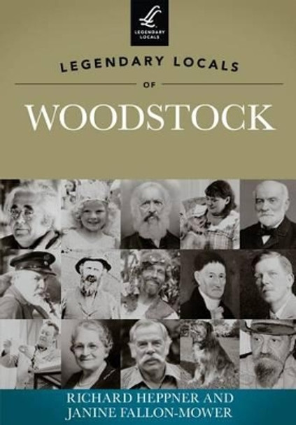 Legendary Locals of Woodstock by Richard Heppner 9781467100670