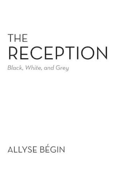 The Reception: Black, White, and Grey by Allyse B Gin 9781475929645