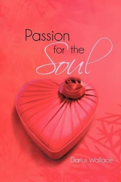 Passion for the Soul by Darius Wallace 9781475959628