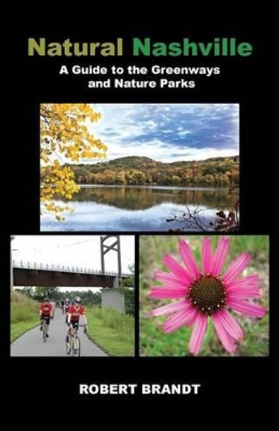 Natural Nashville: A Guide to the Greenways and Nature Parks by Robert Brandt 9781475960853