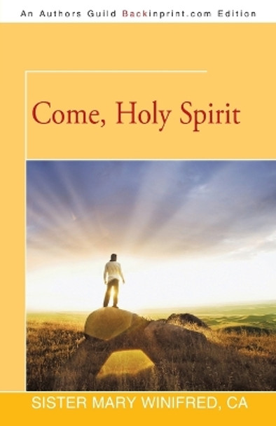 Come, Holy Spirit by Sister Mary Winifred Ca 9781475981834