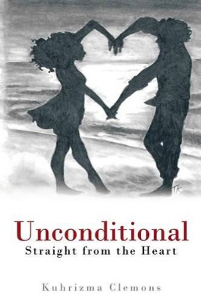 Unconditional: Straight from the Heart by Kuhrizma Clemons 9781475985351