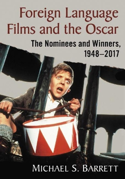 Foreign Language Films and the Oscar: The Nominees and Winners, 1948-2017 by Michael S. Barrett 9781476674209