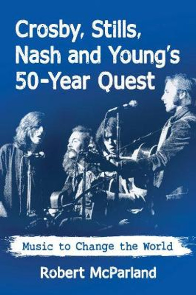 Crosby, Stills, Nash and Young: Music to Change the World by Robert McParland 9781476674896 Crosby, Stills, Nash and Young: Music to Change the World by Robert McParland 9781476674896