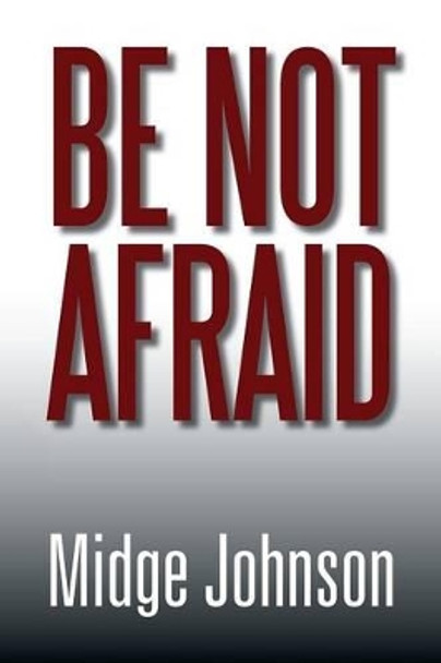 Be Not Afraid by Midge Johnson 9781477107355