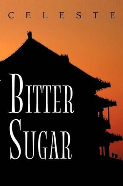 Bitter Sugar by Celeste 9781477144077