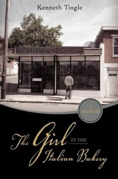 The Girl in the Italian Bakery by Kenneth Tingle 9781477403785