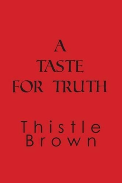 A Taste For Truth by Thistle Brown 9781477423011