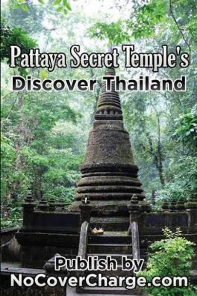 Pattaya Secret Temples Discover Thailand: Discover Thailand Miracles by Neo Lothongkum 9781477428917