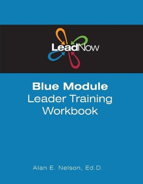 LeadNow Blue Module Leader Training Workbook by Alan E Nelson 9781477514412