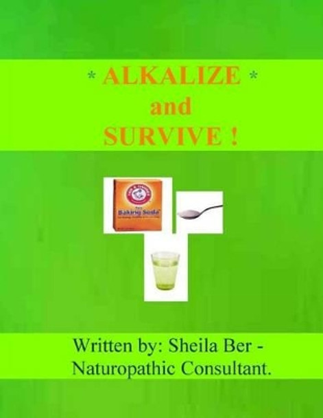 Alkalize and Survive! by Sheila Ber 9781477552636