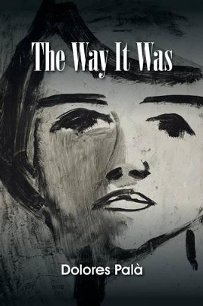 The Way It Was by Dolores Pala 9781491766316