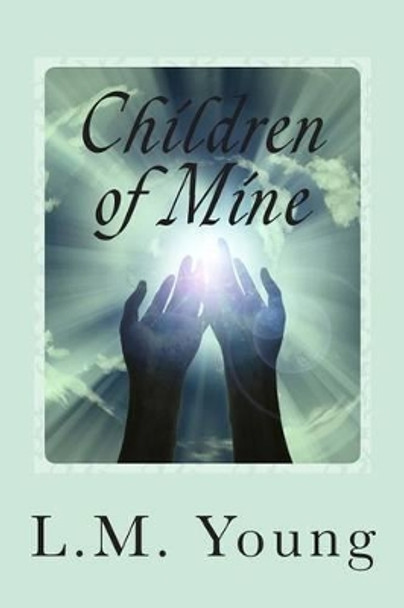 Children of Mine by L M Young 9781477559352