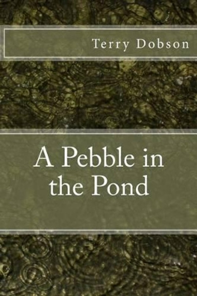 A Pebble in the Pond by Terry Dobson 9781477582893