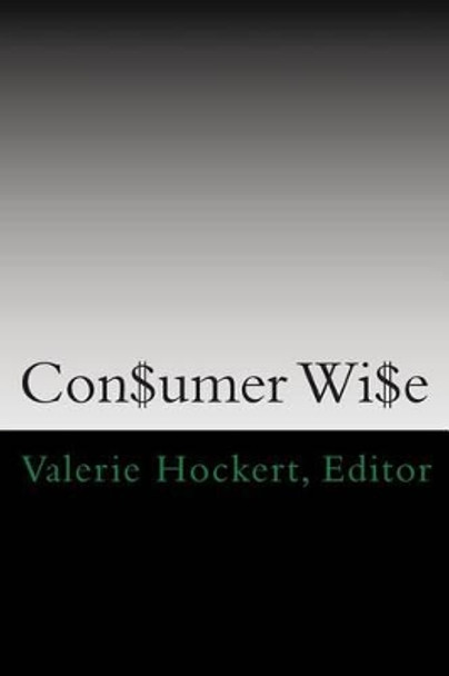 Con$umer Wi$e by Valerie Hockert Editor 9781477619711
