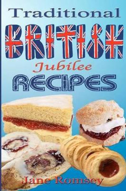 Traditional British Jubilee Recipes.: Mouthwatering recipes for traditional British cakes, puddings, scones and biscuits. 78 recipes in total. by Maz Scales 9781477684986