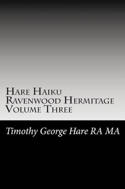 Hare Haiku Ravenwood Hermitage - Volume Three by Timothy George Hare Ra Ma 9781478314240