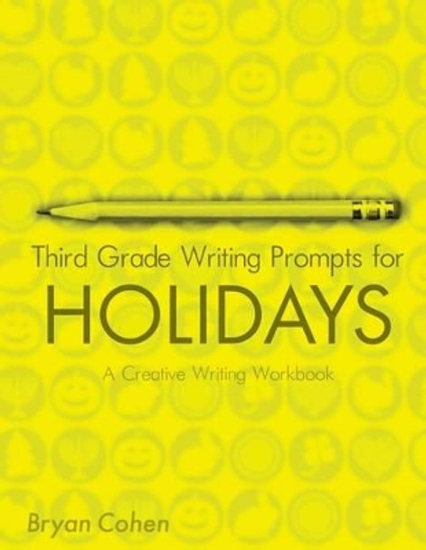 Third Grade Writing Prompts for Holidays: A Creative Writing Workbook by Bryan Cohen 9781478351405