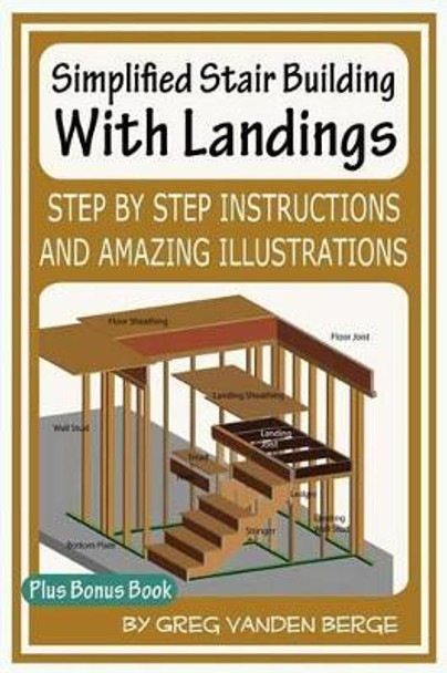 Simplified Stair Building With Landings by Greg Vanden Berge 9781478355717