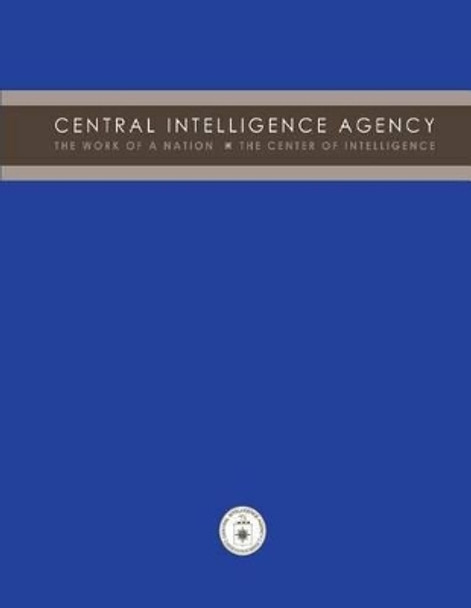 Central Intelligence Agency: The Work of a Nation: The Center of Intelligence by Central Intelligence Agency 9781478379300