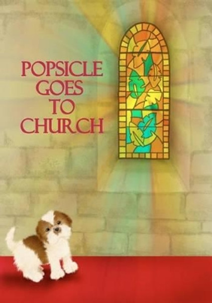 Popsicle Goes To Church by Cristal Baker 9781478392330