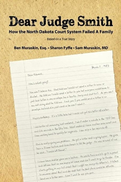 Dear Judge Smith: How the North Dakota Court System Failed A Family by Sharon Fyffe 9781479108763